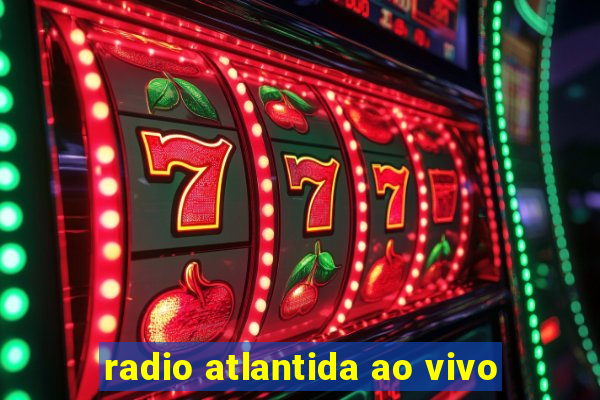 radio atlantida ao vivo